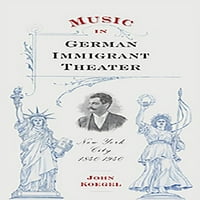 Eastman zenei tanulmányok: zene a német bevándorló Színházban: New York City, 1840-